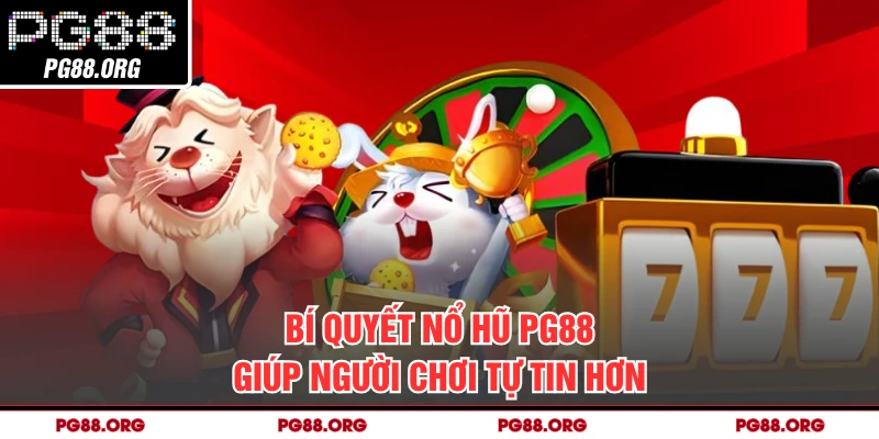 Bí quyết nổ hũ PG88 giúp người chơi tự tin hơn