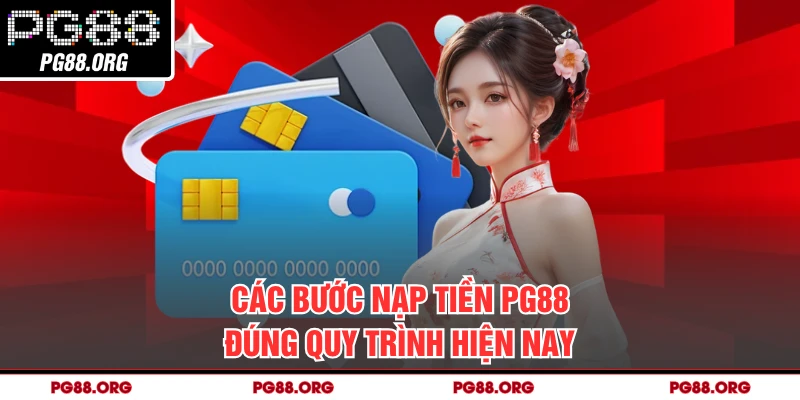 Các bước nạp tiền PG88 đúng quy trình hiện nay
