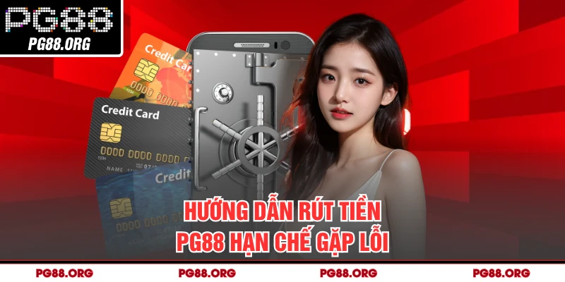 Hướng dẫn rút tiền PG88 hạn chế gặp lỗi