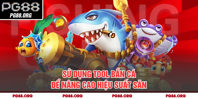 Sử dụng tool bắn cá để nâng cao hiệu suất săn